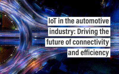IoT in the automotive industry: Driving the future of connectivity and efficiency