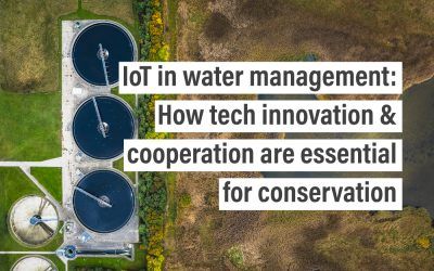 IoT in water management: How tech innovation & cooperation are essential for conservation