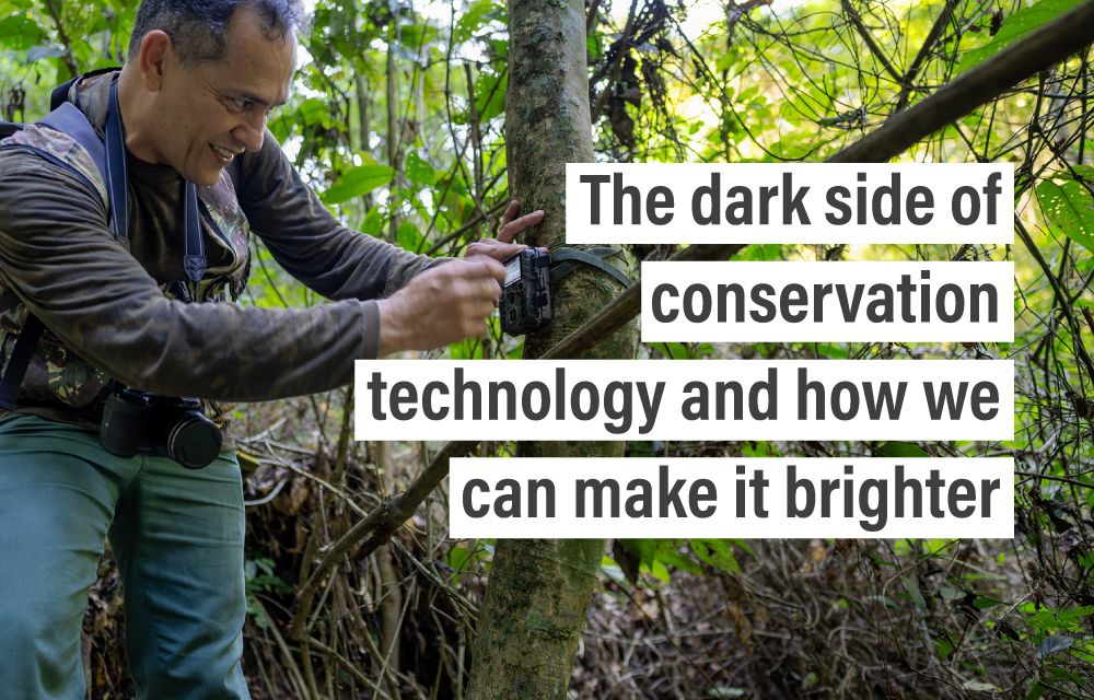 The dark side of conservation technology and how we can make it brighter