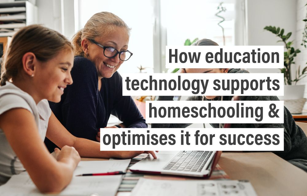 How education technology supports homeschooling & optimises it for success