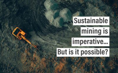 Sustainable mining is imperative…But is it possible?