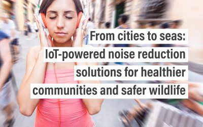 From cities to seas: IoT-powered noise reduction solutions for healthier communities and safer wildlife