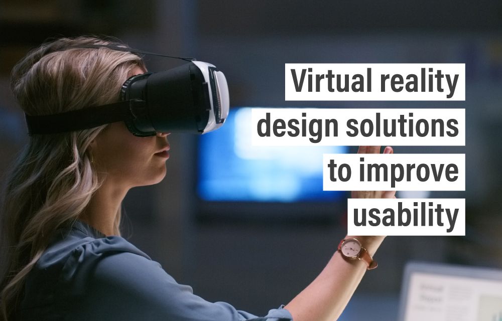 Virtual reality design solutions to improve usability