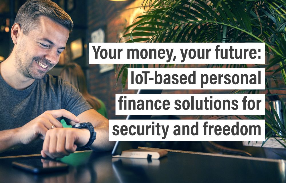 Your money, your future: IoT-based personal finance solutions for security and freedom