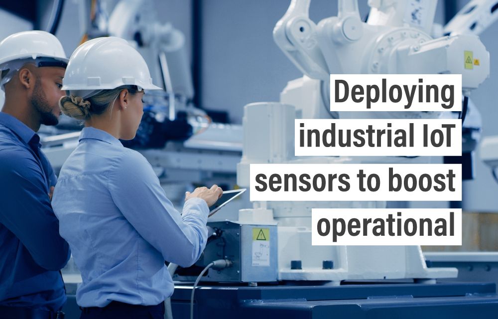 Deploying industrial IoT sensors to boost operational efficiency